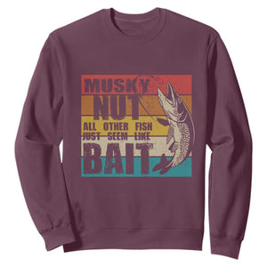 Musky Fishing Sweatshirt Musky Nut All Other Fish Just Seem Like Bait TS09 Maroon Print Your Wear