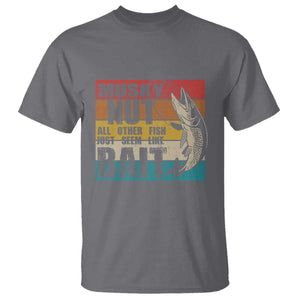 Musky Fishing T Shirt Musky Nut All Other Fish Just Seem Like Bait TS09 Charcoal Print Your Wear