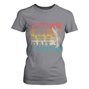 Musky Fishing T Shirt For Women Musky Nut All Other Fish Just Seem Like Bait TS09 Charcoal Print Your Wear