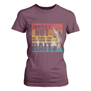 Musky Fishing T Shirt For Women Musky Nut All Other Fish Just Seem Like Bait TS09 Maroon Print Your Wear