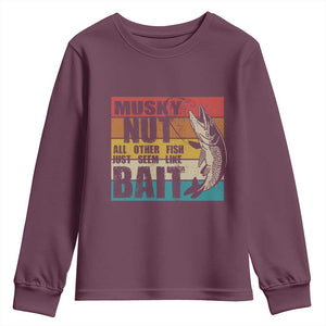 Musky Fishing Youth Sweatshirt Musky Nut All Other Fish Just Seem Like Bait TS09 Maroon Print Your Wear