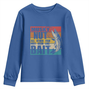 Musky Fishing Youth Sweatshirt Musky Nut All Other Fish Just Seem Like Bait TS09 Royal Blue Print Your Wear