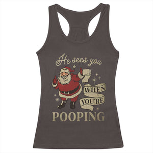 Funny Christmas Racerback Tank Top He Sees You When You Are Pooping TS09 Dark Chocolate Print Your Wear
