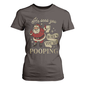 Funny Christmas T Shirt For Women He Sees You When You Are Pooping TS09 Dark Chocolate Print Your Wear