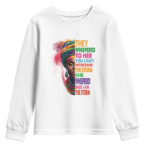 African Women Black History Month Youth Sweatshirt She Whispered Back I Am The Storm Black Women Pride TS09 White Print Your Wear