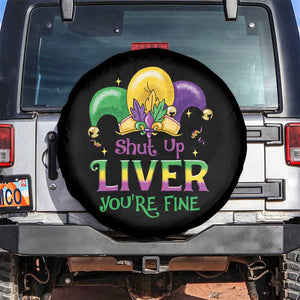Funny Mardi Gras Spare Tire Cover Shut Up Liver You're Fine TS09 No hole Black Print Your Wear