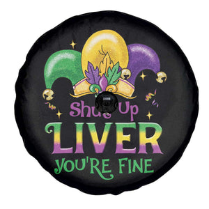 Funny Mardi Gras Spare Tire Cover Shut Up Liver You're Fine TS09 Print Your Wear