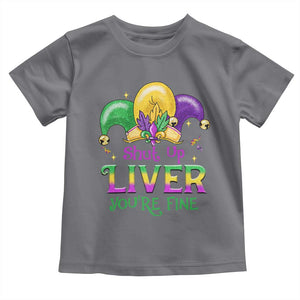 Funny Mardi Gras Toddler T Shirt Shut Up Liver You're Fine TS09 Charcoal Print Your Wear
