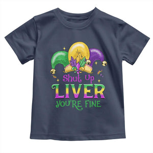 Funny Mardi Gras Toddler T Shirt Shut Up Liver You're Fine TS09 Navy Print Your Wear