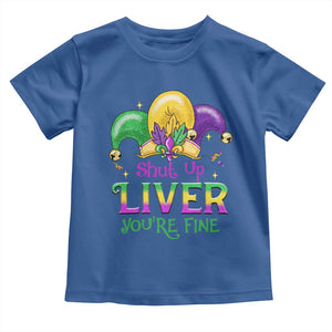 Funny Mardi Gras Toddler T Shirt Shut Up Liver You're Fine TS09 Royal Blue Print Your Wear