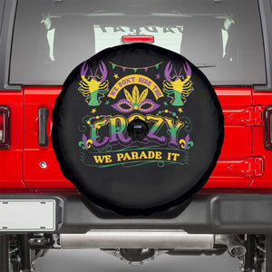 Mardi Gras Spare Tire Cover We Don't Hide The Crazy We Parade It Down The Street TS09 Black Print Your Wear