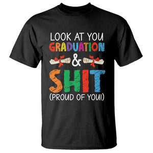 Graduation T Shirt Look At You Graduating And Shit Proud Of You TS09 Black Print Your Wear