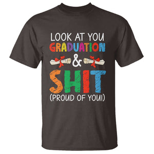 Graduation T Shirt Look At You Graduating And Shit Proud Of You TS09 Dark Chocolate Print Your Wear