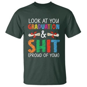 Graduation T Shirt Look At You Graduating And Shit Proud Of You TS09 Dark Forest Green Print Your Wear