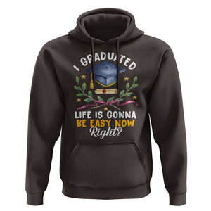 Graduation Hoodie I Graduated Life Is Gonna Be Easy Now Right? TS09 Dark Chocolate Print Your Wear