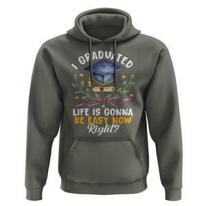 Graduation Hoodie I Graduated Life Is Gonna Be Easy Now Right? TS09 Military Green Print Your Wear