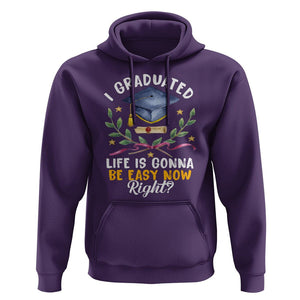 Graduation Hoodie I Graduated Life Is Gonna Be Easy Now Right? TS09 Purple Print Your Wear