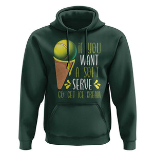Funny Tennis Hoodie If You Wanted A Soft Serve Go Get Ice Cream TS09 Dark Forest Green Print Your Wear