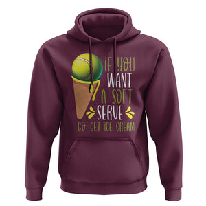 Funny Tennis Hoodie If You Wanted A Soft Serve Go Get Ice Cream TS09 Maroon Print Your Wear