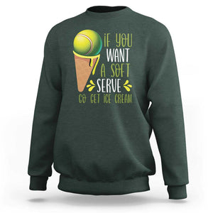 Funny Tennis Sweatshirt If You Wanted A Soft Serve Go Get Ice Cream TS09 Dark Forest Green Print Your Wear