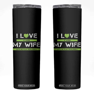 Funny I Love It When My Wife Lets Me PLay Pickleball Skinny Tumbler TS09 Black Print Your Wear