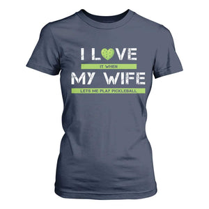 Funny I Love It When My Wife Lets Me PLay Pickleball T Shirt For Women TS09 Navy Print Your Wear