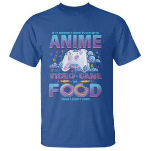 If It Doesn't Have To Do With Anime Video Games Or Food I Don't Care T Shirt TS09 Royal Blue Printyourwear