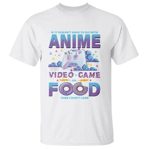 If It Doesn't Have To Do With Anime Video Games Or Food I Don't Care T Shirt TS09 White Printyourwear