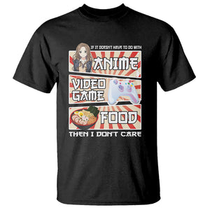 If It Doesn't Have To Do With Anime Video Games Or Food I Don't Care T Shirt TS09 Black Printyourwear