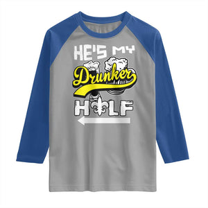 Mardi Gras Raglan Shirt He's My Drunker Half Matching Couple TS09 Sport Gray Royal Print Your Wear