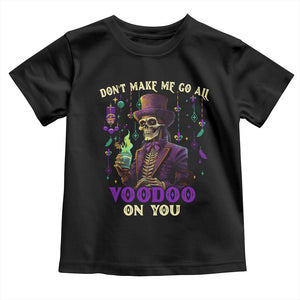 Mardi Gras Toddler T Shirt Don't Make Me Go All Voodoo On You Skeleton Witch Doctor TS09 Black Print Your Wear