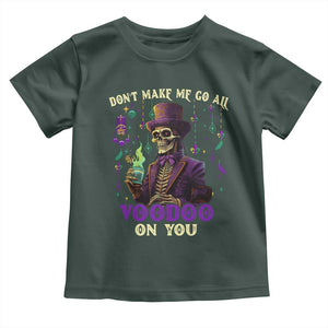 Mardi Gras Toddler T Shirt Don't Make Me Go All Voodoo On You Skeleton Witch Doctor TS09 Dark Forest Green Print Your Wear