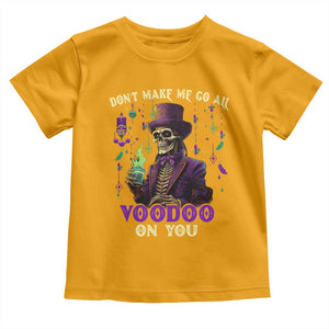Mardi Gras Toddler T Shirt Don't Make Me Go All Voodoo On You Skeleton Witch Doctor TS09 Gold Print Your Wear