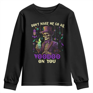 Mardi Gras Youth Sweatshirt Don't Make Me Go All Voodoo On You Skeleton Witch Doctor TS09 Black Print Your Wear