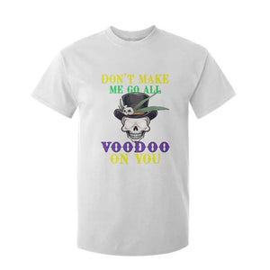 Mardi Gras T Shirt For Kid Don't Make Me Go All Voodoo On You Skull TS09 White Print Your Wear