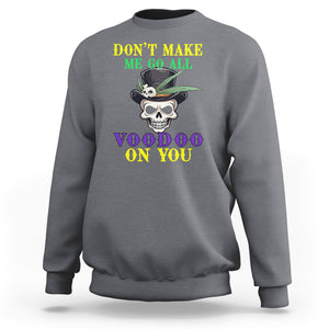 Mardi Gras Sweatshirt Don't Make Me Go All Voodoo On You Skull TS09 Charcoal Printyourwear