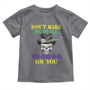 Mardi Gras Toddler T Shirt Don't Make Me Go All Voodoo On You Skull TS09 Charcoal Print Your Wear