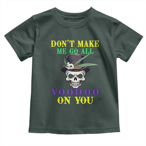 Mardi Gras Toddler T Shirt Don't Make Me Go All Voodoo On You Skull TS09 Dark Forest Green Print Your Wear