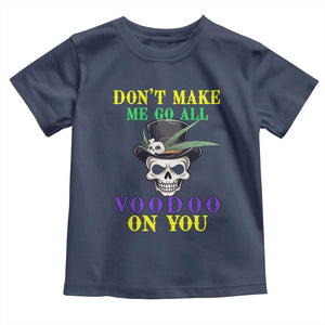 Mardi Gras Toddler T Shirt Don't Make Me Go All Voodoo On You Skull TS09 Navy Print Your Wear