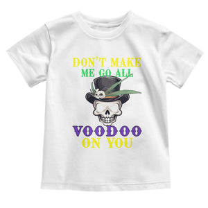 Mardi Gras Toddler T Shirt Don't Make Me Go All Voodoo On You Skull TS09 White Print Your Wear