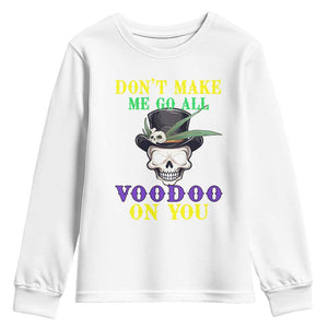 Mardi Gras Youth Sweatshirt Don't Make Me Go All Voodoo On You Skull TS09 White Print Your Wear