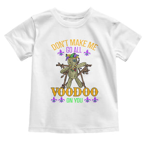 Mardi Gras Toddler T Shirt Don't Make Me Go All Voodoo On You Creepy Doll TS09 White Print Your Wear