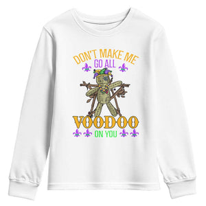 Mardi Gras Youth Sweatshirt Don't Make Me Go All Voodoo On You Creepy Doll TS09 White Print Your Wear