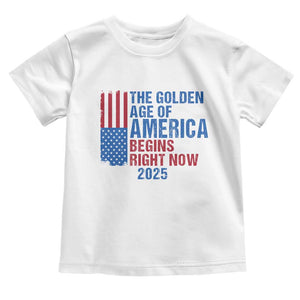 Trump 2025 Toddler T Shirt The Golden Age Of America Begins Right Now TS09 White Print Your Wear