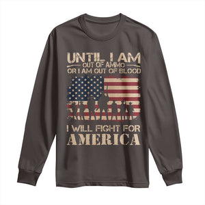 Patriotic Long Sleeve Shirt Until I Am Out Of Blood I Will Fight For America TS09 Dark Chocolate Print Your Wear