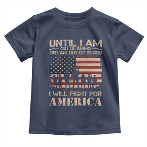 Patriotic Toddler T Shirt Until I Am Out Of Blood I Will Fight For America TS09 Navy Print Your Wear