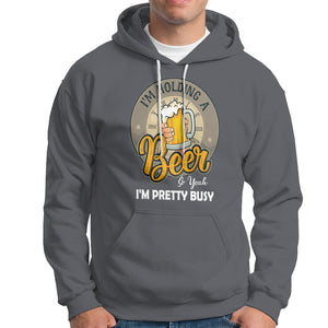 Funny Drinking Hoodie I'm Holding A Beer So Yeah I'm Pretty Busy TS09 Charcoal Printyourwear