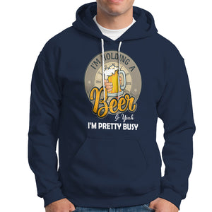 Funny Drinking Hoodie I'm Holding A Beer So Yeah I'm Pretty Busy TS09 Navy Printyourwear