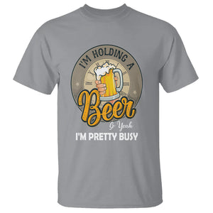 Funny Drinking T Shirt I'm Holding A Beer So Yeah I'm Pretty Busy TS09 Sport Gray Printyourwear