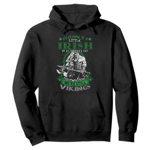 Funny Viking St. Patrick's Day Hoodie Everyone Is A Little Irish On St. Patrick's Day Except The Viking We're Still Viking TS09 Black Print Your Wear